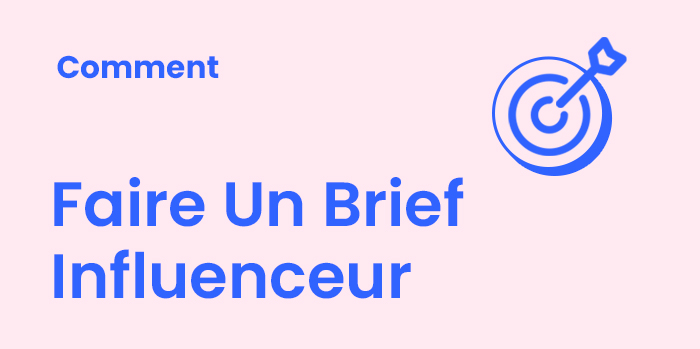 Comment faire un Brief Influenceur en 2024?