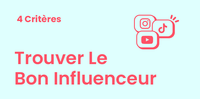 4 Critères pour Trouver le Bon Influenceur